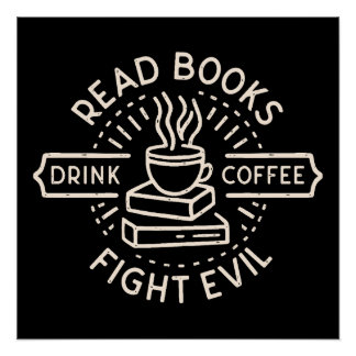 Read books drink coffee fight evil poster