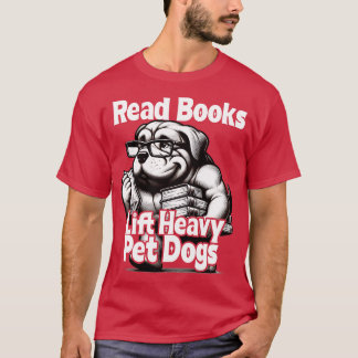 Read Books Lift Heavy Pet Dogs Funny Retro Gym Boo T-Shirt