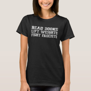 Read Books Lift Weights Fight Fascists T-Shirt