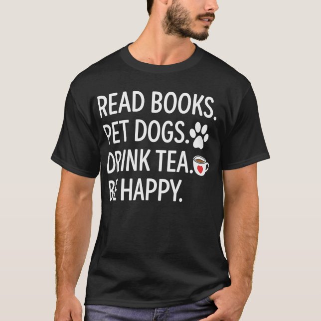 Read Books Pet Dogs Drink Tea Be Happy T-Shirt (Front)