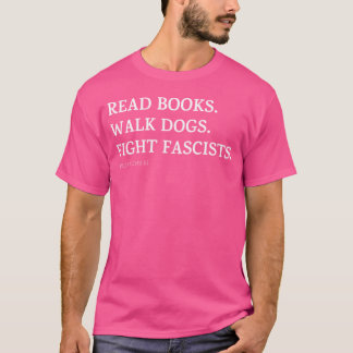 Read Books Walk Dogs and Fight Fascists girl T-Shirt