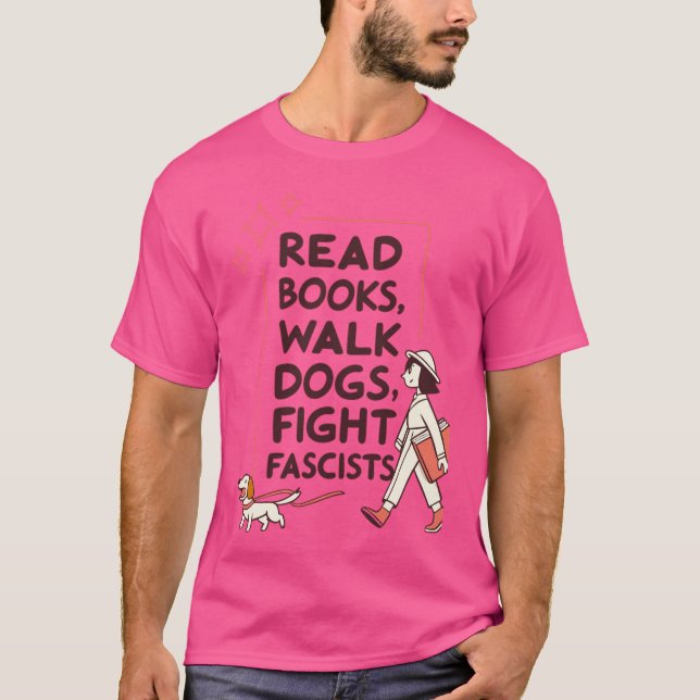 Read Books Walk Dogs Fight Fascists friend T-Shirt (Front)