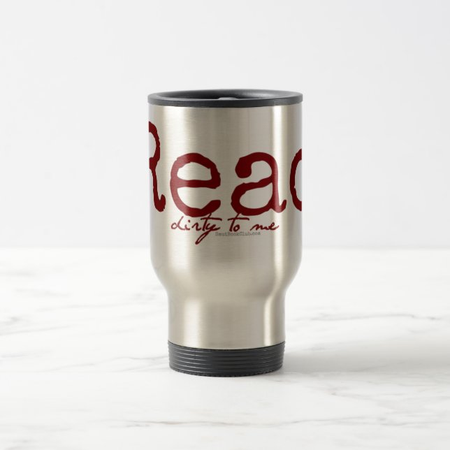 Read Dirty To Me Travel Mug (Center)