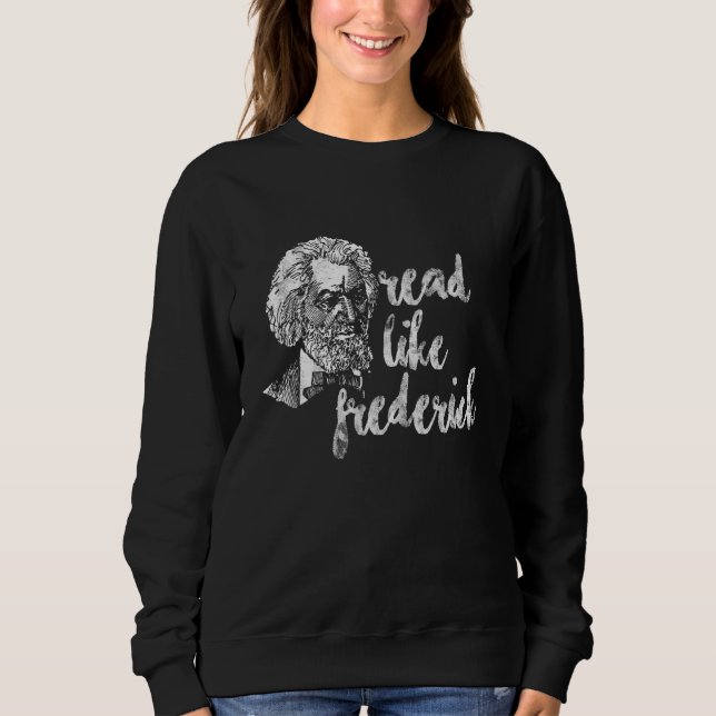 Read Like Frederick Douglass Cool Black History Mo Sweatshirt (Front)