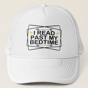 Read Lover Quote, Funny I Read Past My Bedtime Trucker Hat