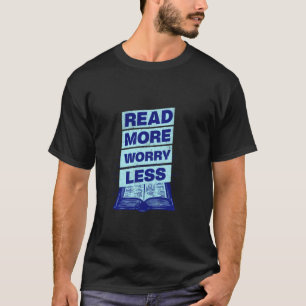 Read More Worry Less Reader Library Bookworm Nerdy T-Shirt