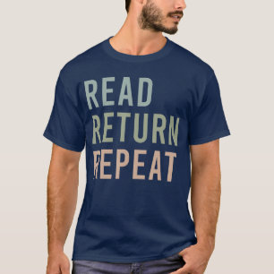 Read Return Repeat Reading Librarian Bookworm Book T-Shirt