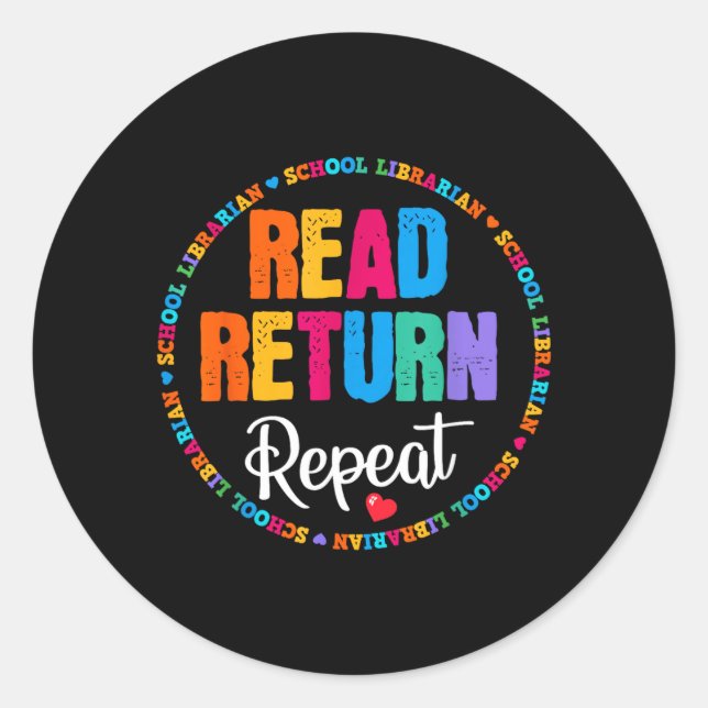 Read Return Repeat School Librarian Library Classic Round Sticker (Front)