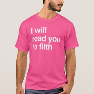 Read you to filth T-Shirt