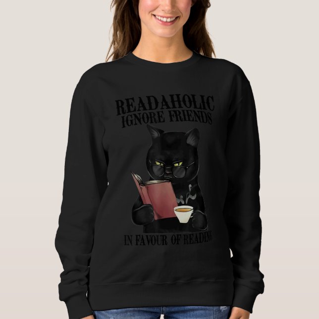 Readaholic Ignore Friends In Favour Of Reading Cat Sweatshirt (Front)