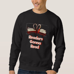 Readers Gonna Read Reading Humor Literature Bookwo Sweatshirt