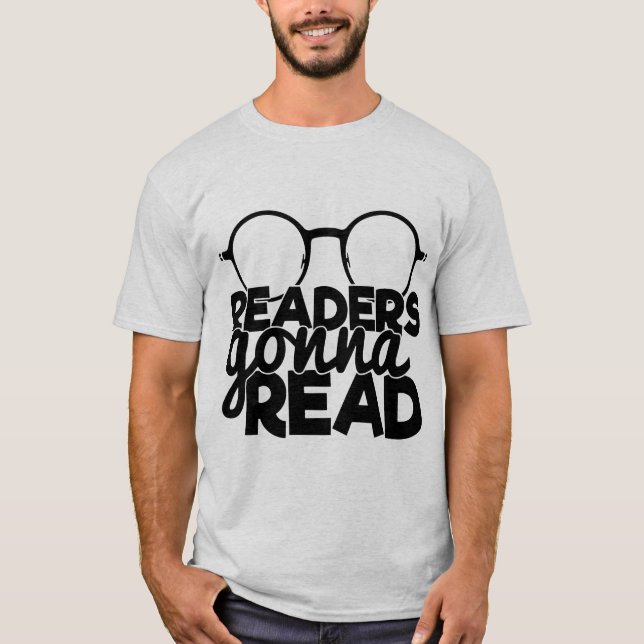 Readers Gonna Read Reading Quote Funny Bookworm T-Shirt (Front)