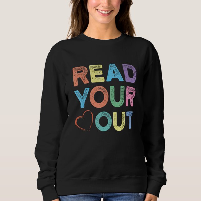 Readers   Reading   Teacher Read Your Heart Out Sweatshirt (Front)