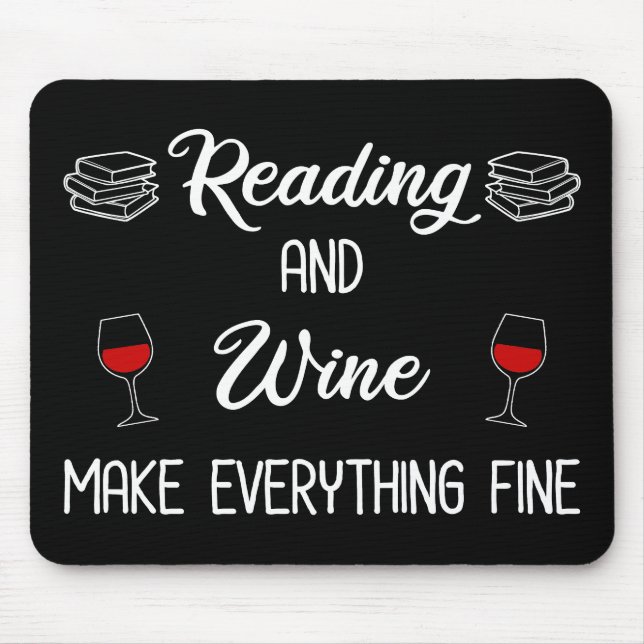 Reading And Wine Make Everything Fine Mouse Pad (Front)