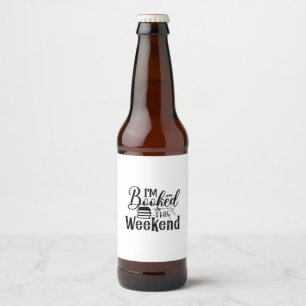 Reading Art I'm Booked This Weekend Beer Bottle Label