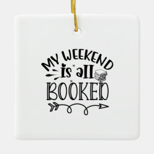 Reading Art My Weekend Is All Booked Ceramic Ornament