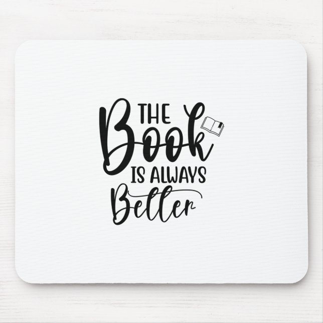 Reading Art The Book Is Always Better Mouse Pad (Front)