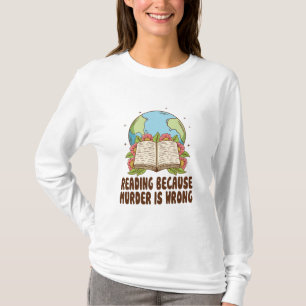 Reading Because Murder Is Wrong T-Shirt