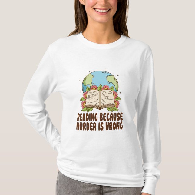 Reading Because Murder Is Wrong T-Shirt (Front)