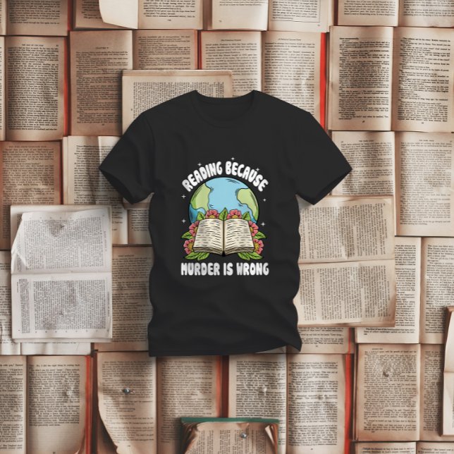 Reading Because Murder Is Wrong T-Shirt (Creator Uploaded)