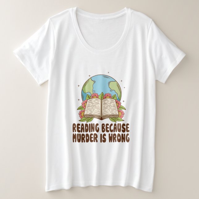 Reading Because Murder Is Wrong T-Shirt Plus Size T-Shirt (Design Front)