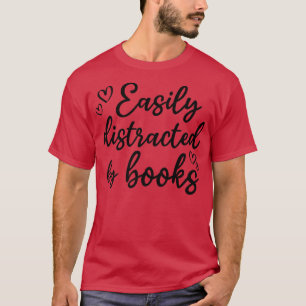 Reading Book Lover Easily Distracted By Books T-Shirt
