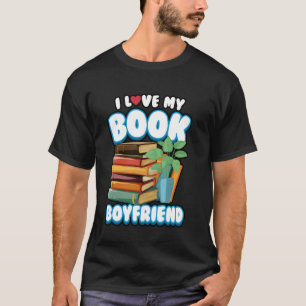 Reading Book Lover I Love My Book Boyfriend T-Shirt