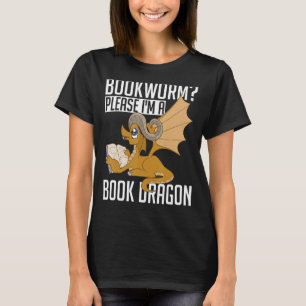 Reading Book Nerd  Bookworm Please Im A Book Drago T-Shirt