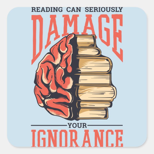 Reading Books Can Damage Your Ignorance Square Sticker (Front)