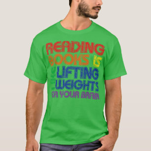 Reading Books Is Like Lifting Weights For Your Bra T-Shirt