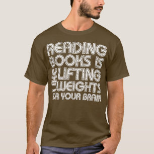 Reading Books Is Like Lifting Weights For Your Bra T-Shirt