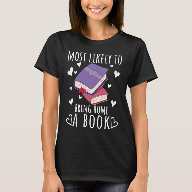 Reading Books Reader Most likely to bring home a b T-Shirt (Front)