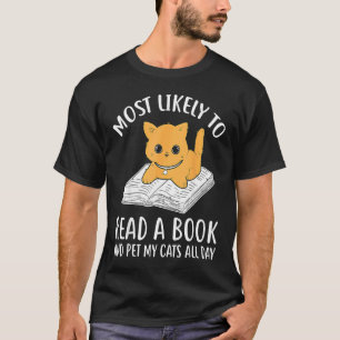 Reading Books Reader Most likely to read a book ca T-Shirt