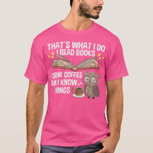 Reading Books Thats What I Do I Read Books And Kno T-Shirt