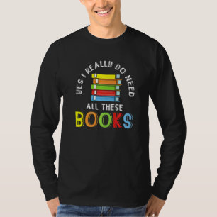 Reading Bookworm Saying Yes I Really Do Need All T T-Shirt