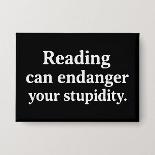 Reading can endanger your stupidity