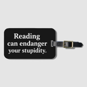 Reading can endanger your stupidity luggage tag