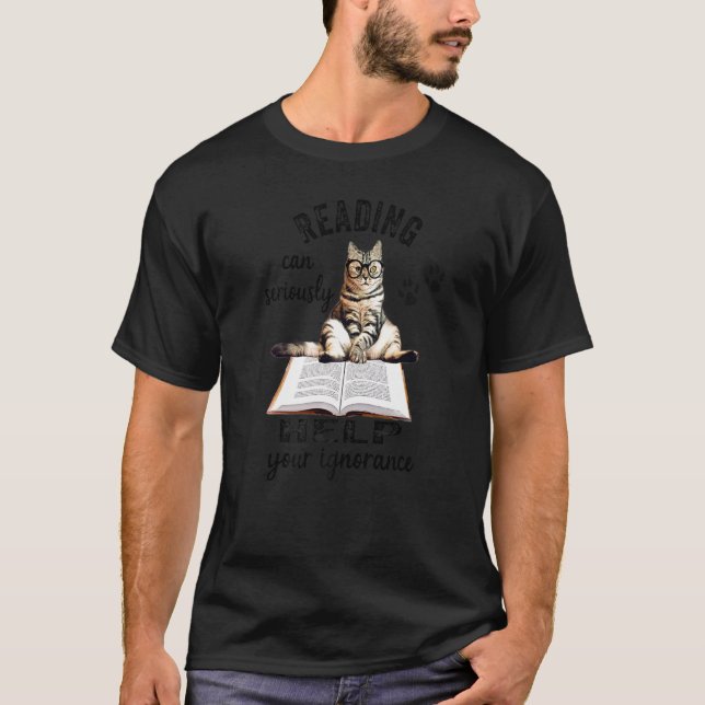 Reading Can Seriously Help Your Ignorance  Cat T-Shirt (Front)