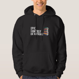 Reading Epic Fantasy Novel Or Nothing Book Joke Hoodie