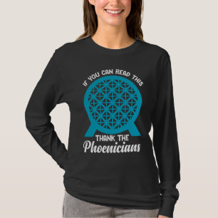 Reading If You Can Read This Thank Phoenicians T-Shirt
