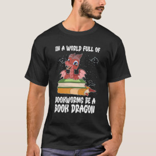 Reading In A World Full Of Bookworms Be A Book Dr T-Shirt