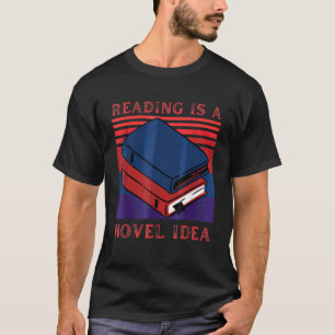 Reading Is A Novel Idea Bookworm Reader Joke Pun T-Shirt
