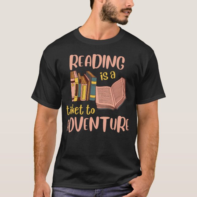 Reading Is A Ticket To Adventure (14) T-Shirt (Front)