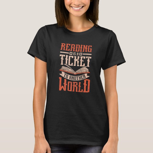 Reading is a ticket to another world T-Shirt (Front)