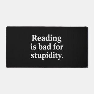 Reading is bad for stupidity desk mat
