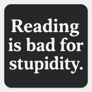 Reading is bad for stupidity square sticker