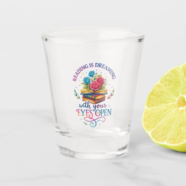 Reading Is Dreaming....  Shot Glass (Front)