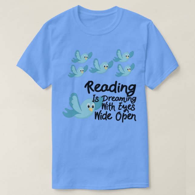 Reading is dreaming with eyes wide open blue birds T-Shirt (Design Front)