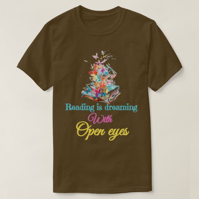 Reading is dreaming with open eyes bookworm readin T-Shirt (Design Front)