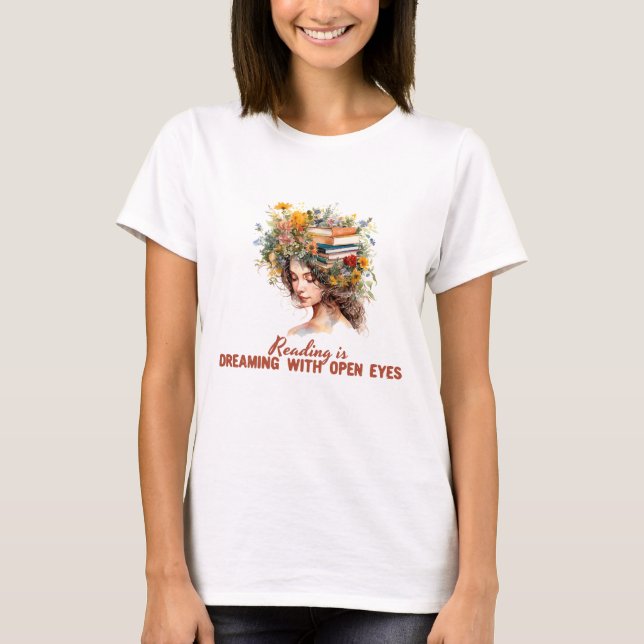 Reading Is Dreaming With Open Eyes T-Shirt (Front)